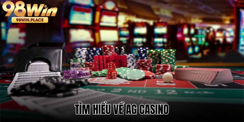 AG Casino đem lại cảm giác chân thật nhất về sòng bạc thực tế