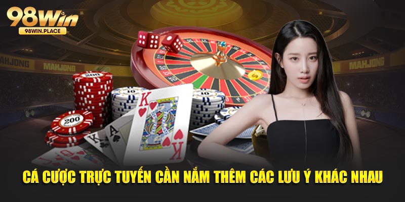 Cá cược trực tuyến cần nắm thêm các lưu ý khác nhau 