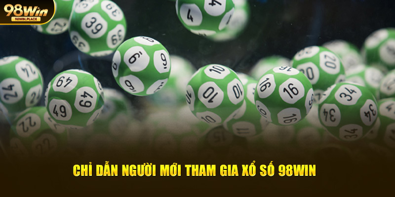 Chỉ dẫn người mới tham gia xổ số 98win 