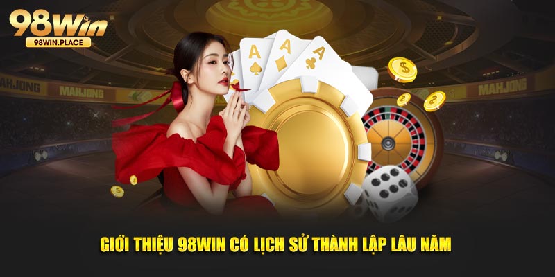 Giới thiệu 98WIN có lịch sử thành lập lâu năm 