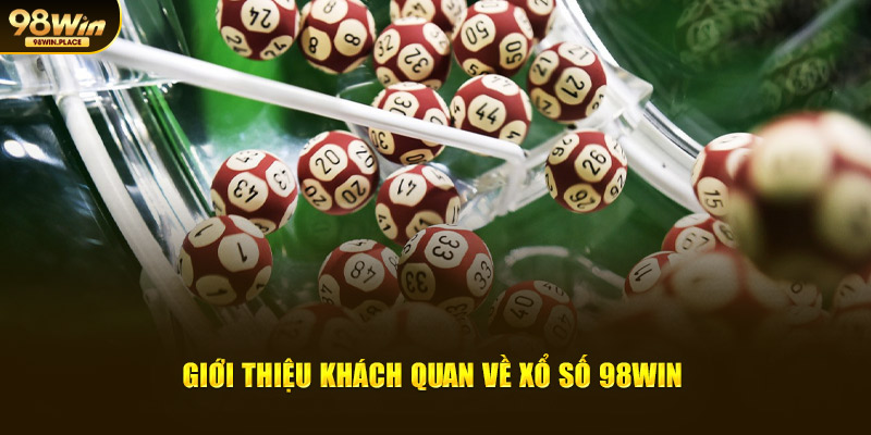 Giới thiệu khách quan về xổ số 98win