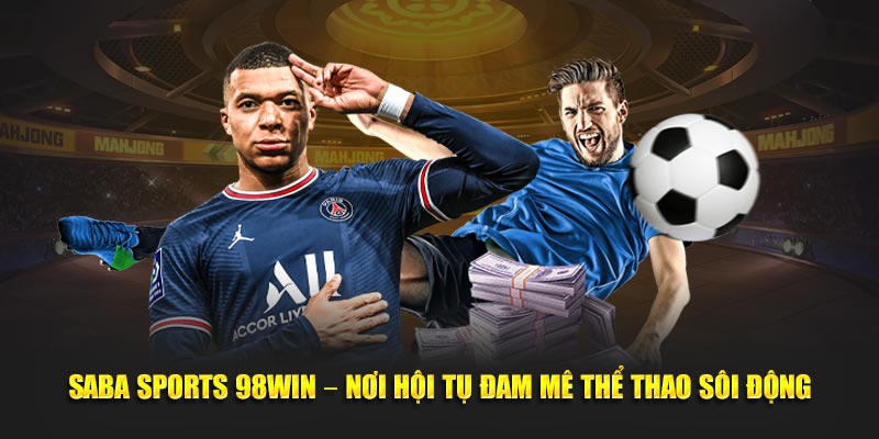 Saba sport 98win nơi hội tự đam mê thể thao sôi động
