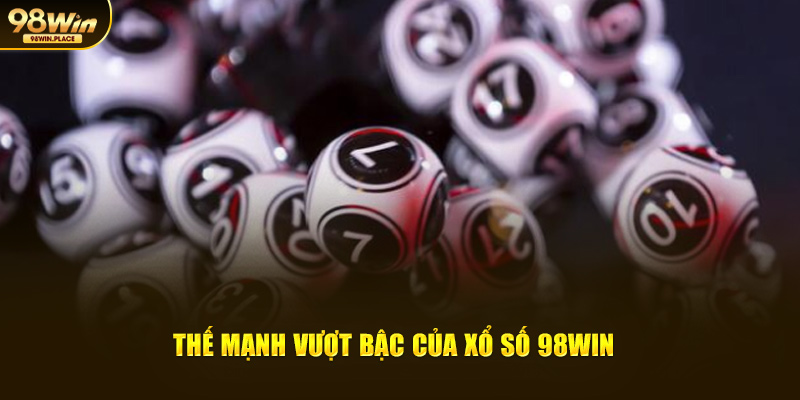 Thế mạnh vượt bậc của xổ số 98win 