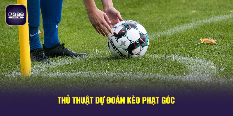 Thủ thuật dự đoán kèo phạt góc