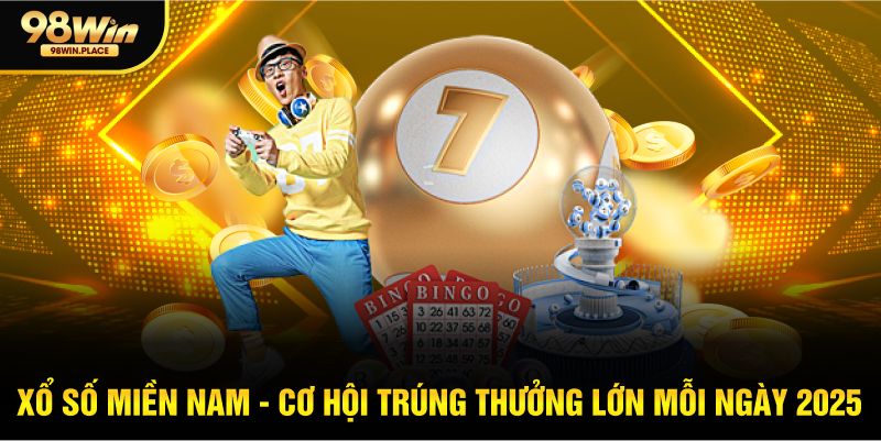 Xổ số miền nam cơ hội trúng thưởng lớn mỗi ngày
